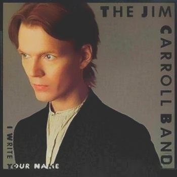 The Jim Carroll Band - I Write Your Name