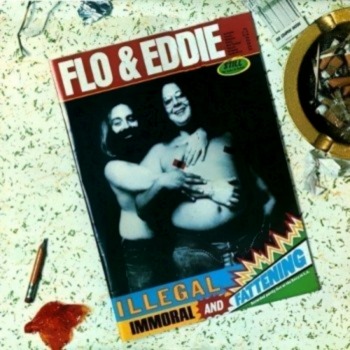 Flo & Eddie - Illegal, Immoral, and Fattening